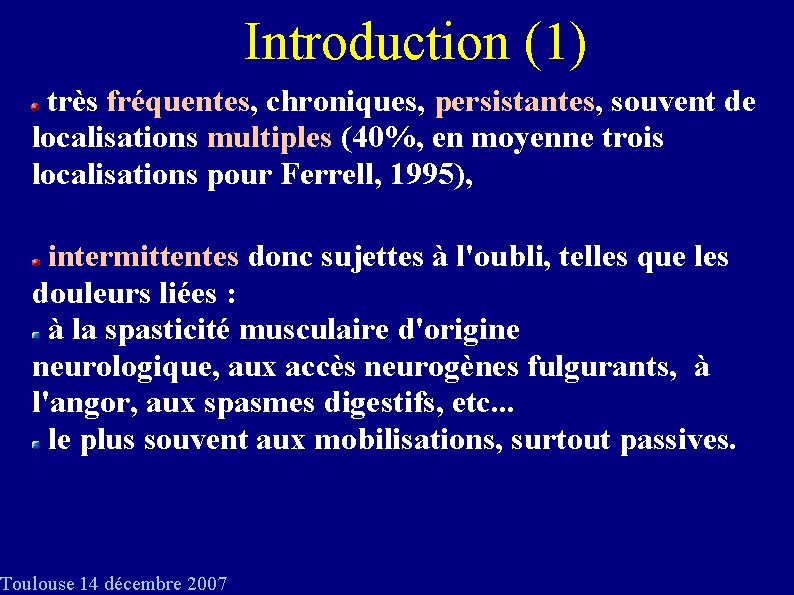 Introduction (1) très fréquentes, chroniques, persistantes, souvent de localisations multiples (40%, en moyenne trois