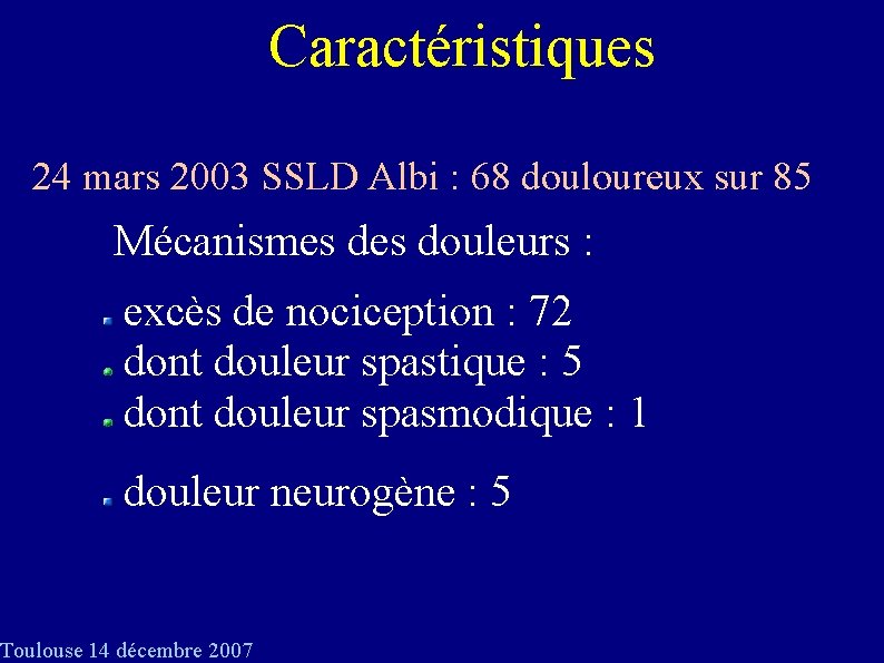 Caractéristiques 24 mars 2003 SSLD Albi : 68 douloureux sur 85 Mécanismes douleurs :