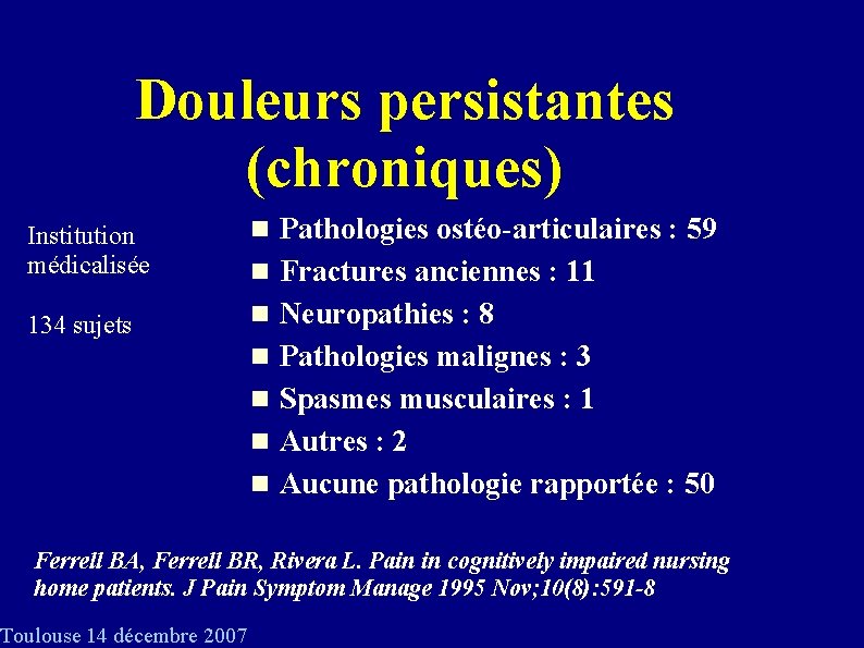 Douleurs persistantes (chroniques) Institution médicalisée 134 sujets Pathologies ostéo-articulaires : 59 Fractures anciennes :