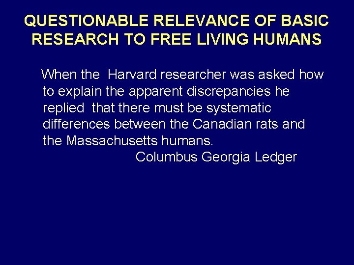 QUESTIONABLE RELEVANCE OF BASIC RESEARCH TO FREE LIVING HUMANS When the Harvard researcher was