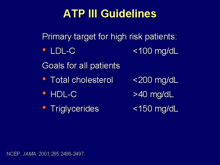 ATP III Guidelines Primary target for high risk patients: • LDL-C <100 mg/d. L