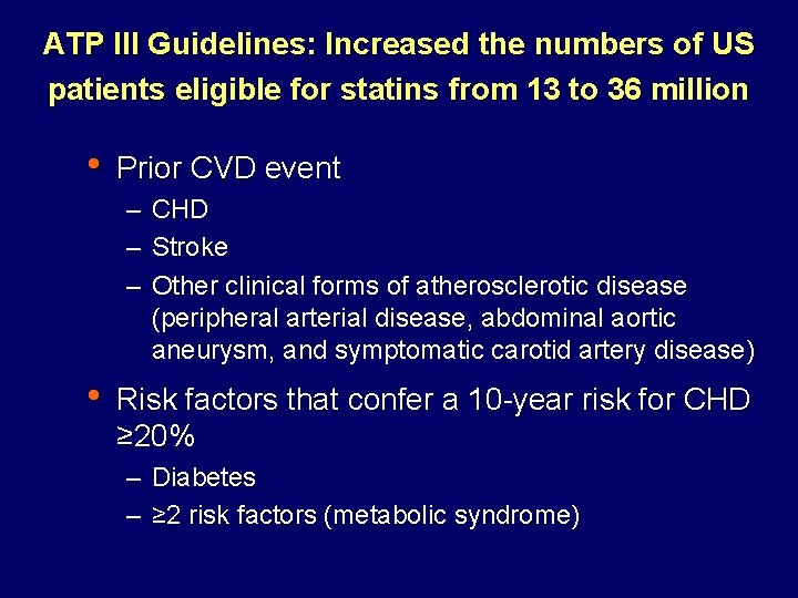 ATP III Guidelines: Increased the numbers of US patients eligible for statins from 13