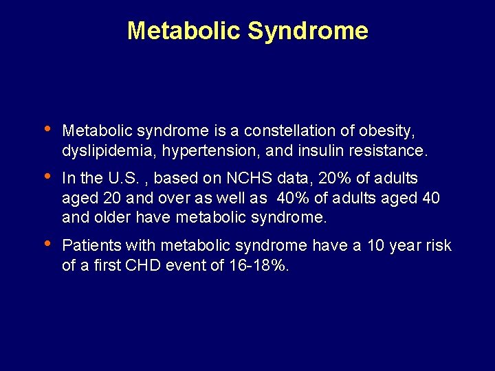 Metabolic Syndrome • Metabolic syndrome is a constellation of obesity, dyslipidemia, hypertension, and insulin