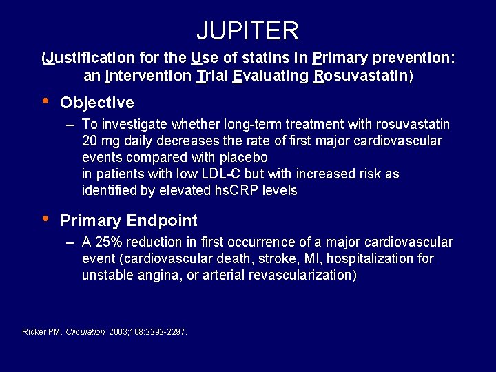 JUPITER (Justification for the Use of statins in Primary prevention: an Intervention Trial Evaluating