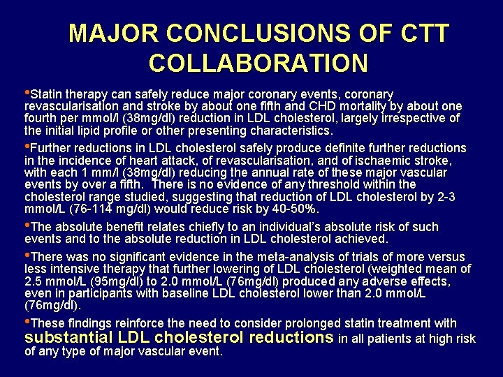 MAJOR CONCLUSIONS OF CTT COLLABORATION • Statin therapy can safely reduce major coronary events,