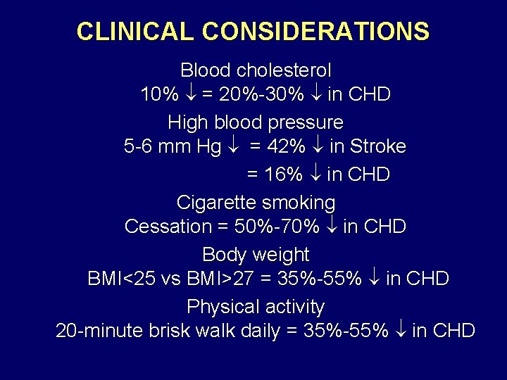 CLINICAL CONSIDERATIONS Blood cholesterol 10% = 20%-30% in CHD High blood pressure 5 -6