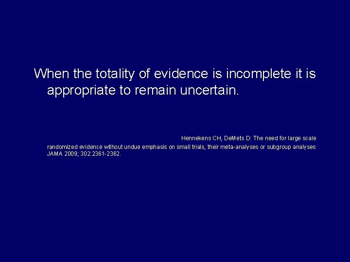 When the totality of evidence is incomplete it is appropriate to remain uncertain. Hennekens