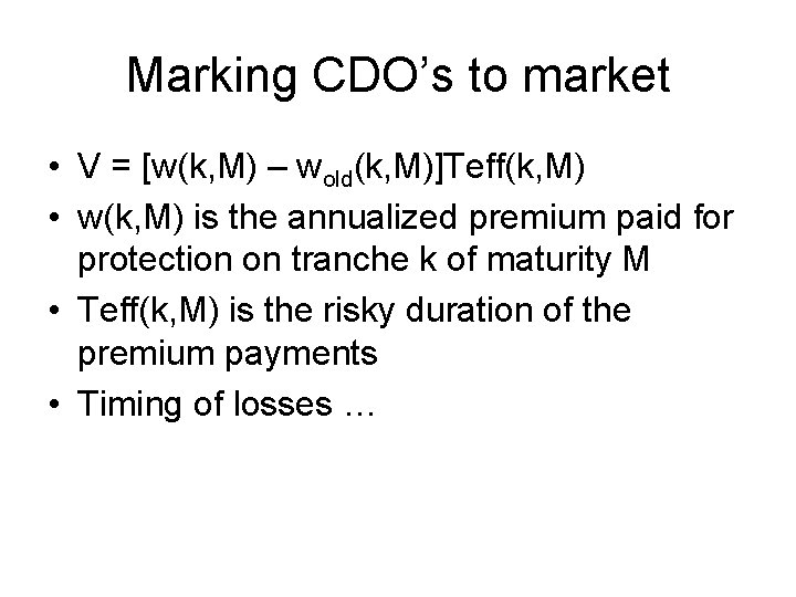 Marking CDO’s to market • V = [w(k, M) – wold(k, M)]Teff(k, M) •