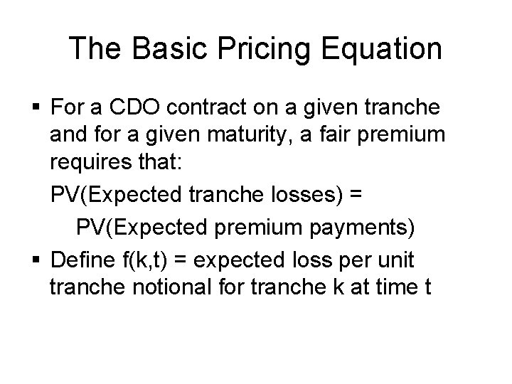 The Basic Pricing Equation § For a CDO contract on a given tranche and