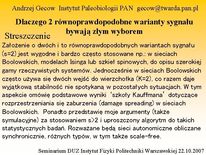 Andrzej Gecow Instytut Paleobiologii PAN gecow@twarda. pan. pl Dlaczego 2 równoprawdopodobne warianty sygnału bywają