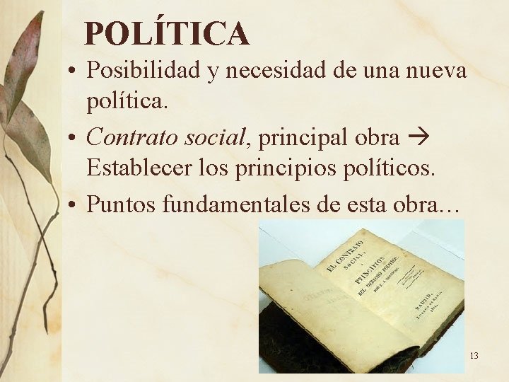 POLÍTICA • Posibilidad y necesidad de una nueva política. • Contrato social, principal obra