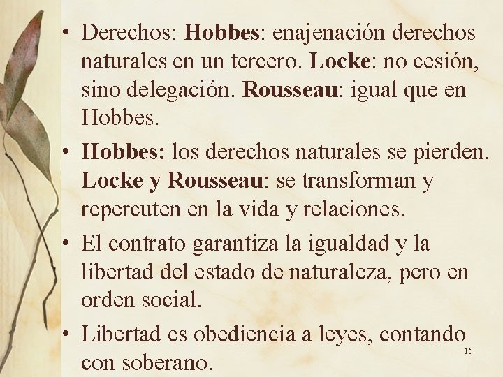  • Derechos: Hobbes: enajenación derechos naturales en un tercero. Locke: no cesión, sino