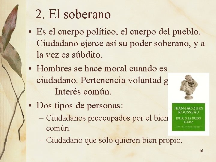 2. El soberano • Es el cuerpo político, el cuerpo del pueblo. Ciudadano ejerce