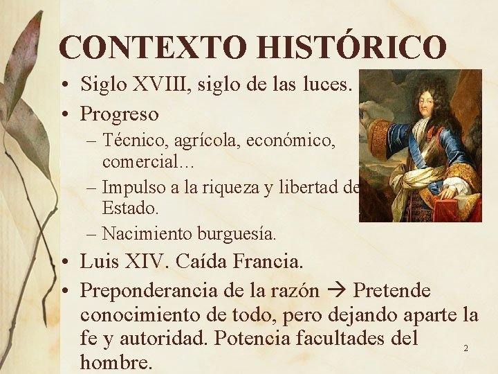 CONTEXTO HISTÓRICO • Siglo XVIII, siglo de las luces. • Progreso – Técnico, agrícola,