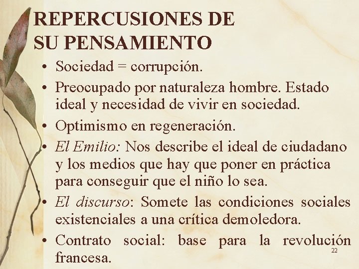 REPERCUSIONES DE SU PENSAMIENTO • Sociedad = corrupción. • Preocupado por naturaleza hombre. Estado