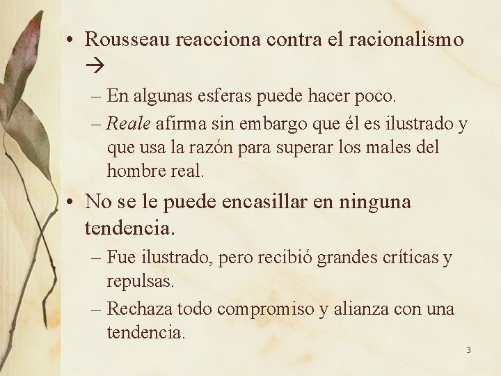  • Rousseau reacciona contra el racionalismo – En algunas esferas puede hacer poco.