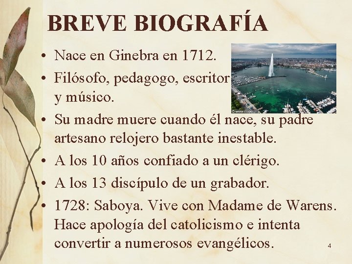 BREVE BIOGRAFÍA • Nace en Ginebra en 1712. • Filósofo, pedagogo, escritor y músico.