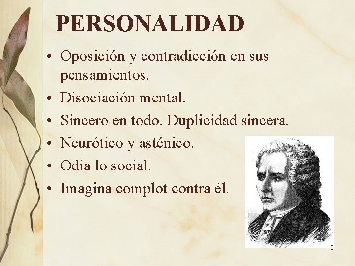 PERSONALIDAD • Oposición y contradicción en sus pensamientos. • Disociación mental. • Sincero en