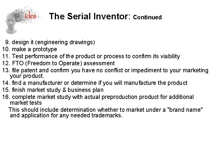 The Serial Inventor: Continued 9. design it (engineering drawings) 10. make a prototype 11.