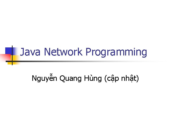Java Network Programming Nguyễn Quang Hùng (cập nhật) 