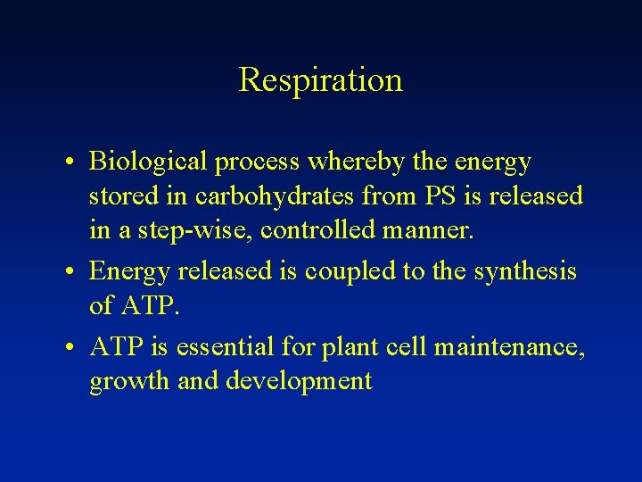 Respiration • Biological process whereby the energy stored in carbohydrates from PS is released
