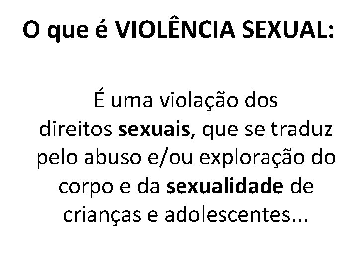 O que é VIOLÊNCIA SEXUAL: É uma violação dos direitos sexuais, que se traduz