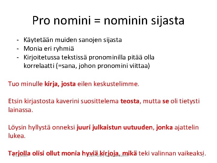 Pro nomini = nominin sijasta - Käytetään muiden sanojen sijasta - Monia eri ryhmiä