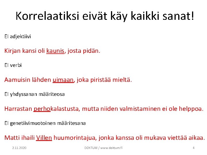 Korrelaatiksi eivät käy kaikki sanat! EI adjektiivi Kirjan kansi oli kaunis, josta pidän. EI