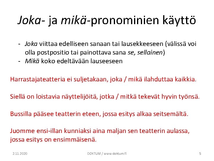 Joka- ja mikä-pronominien käyttö - Joka viittaa edelliseen sanaan tai lausekkeeseen (välissä voi olla