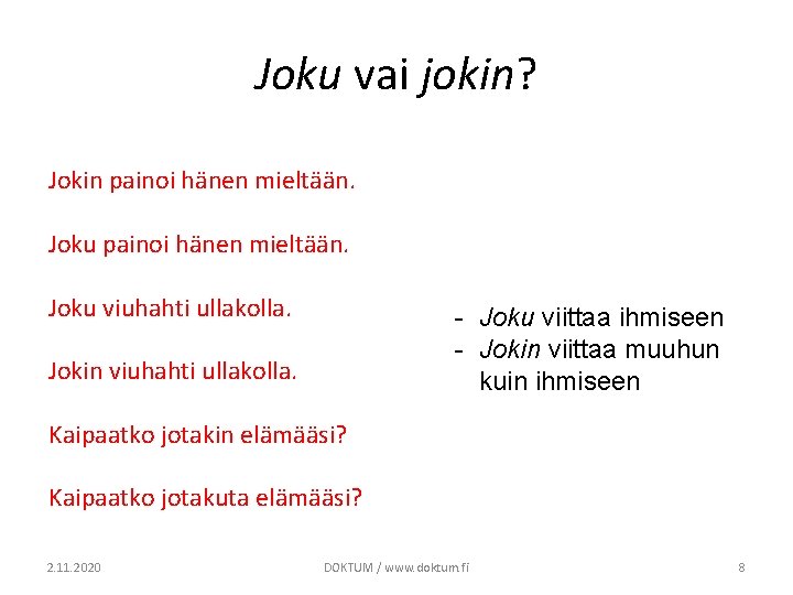 Joku vai jokin? Jokin painoi hänen mieltään. Joku viuhahti ullakolla. - Joku viittaa ihmiseen