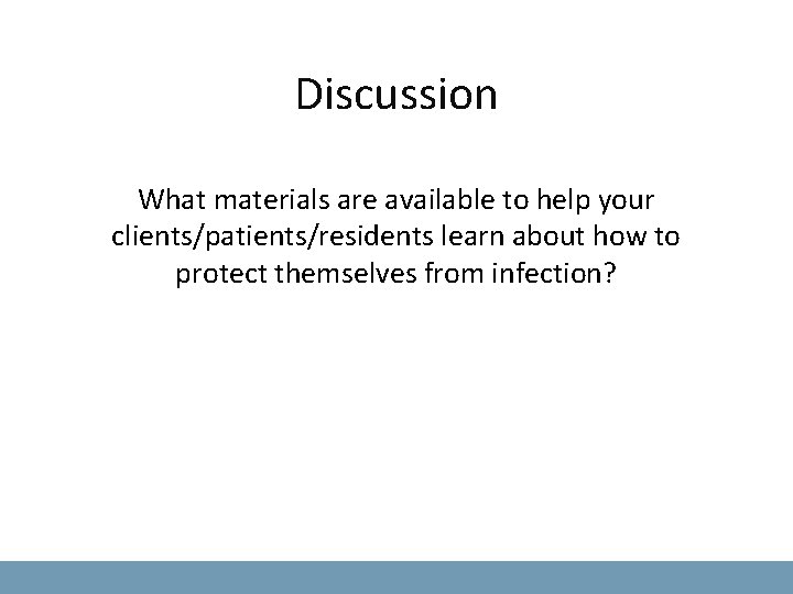 Discussion What materials are available to help your clients/patients/residents learn about how to protect