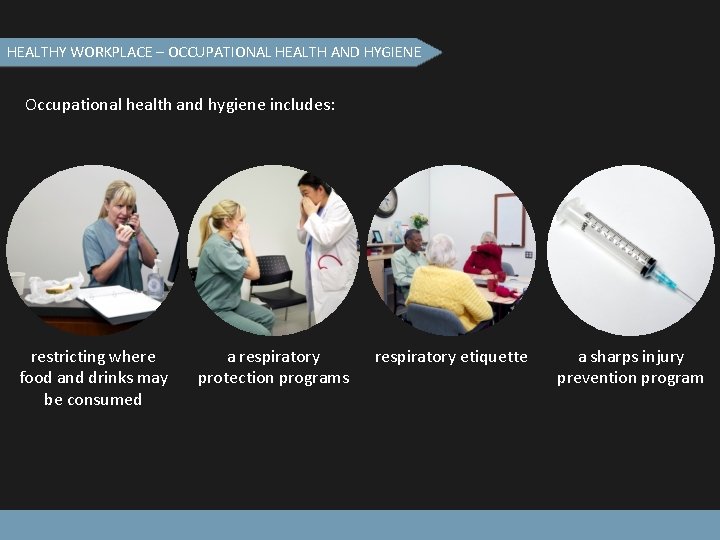 HEALTHY WORKPLACE – OCCUPATIONAL HEALTH AND HYGIENE Occupational health and hygiene includes: restricting where