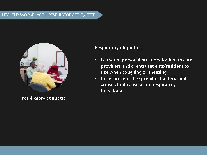 HEALTHY WORKPLACE – RESPIRATORY ETIQUETTE Respiratory etiquette: • is a set of personal practices