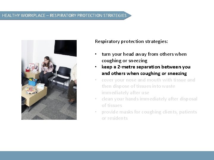 HEALTHY WORKPLACE – RESPIRATORY PROTECTION STRATEGIES Respiratory protection strategies: • turn your head away