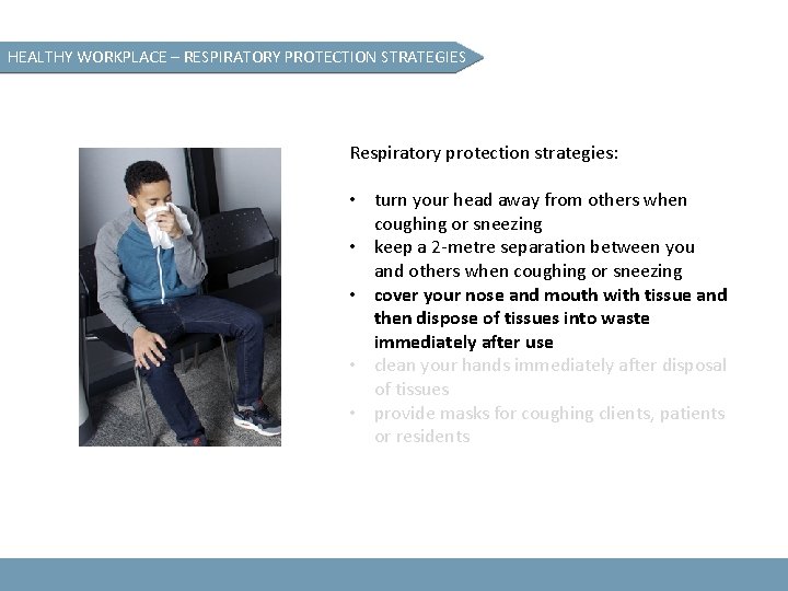 HEALTHY WORKPLACE – RESPIRATORY PROTECTION STRATEGIES Respiratory protection strategies: • turn your head away