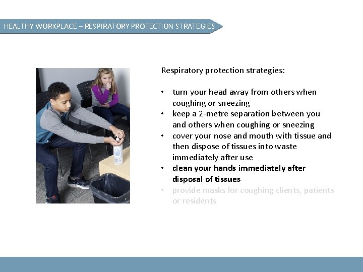 HEALTHY WORKPLACE – RESPIRATORY PROTECTION STRATEGIES Respiratory protection strategies: • turn your head away