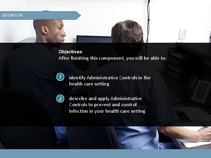 OVERVIEW Objectives: After finishing this component, you will be able to: identify Administrative Controls