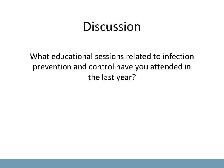 Discussion What educational sessions related to infection prevention and control have you attended in