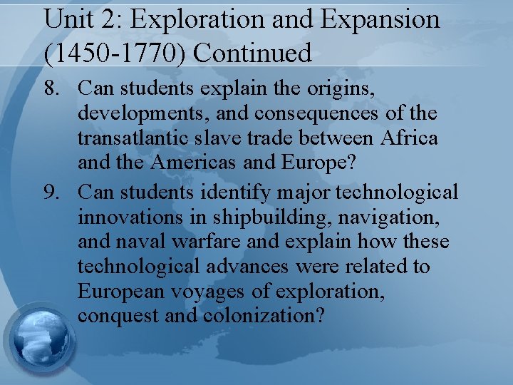 Unit 2: Exploration and Expansion (1450 -1770) Continued 8. Can students explain the origins,