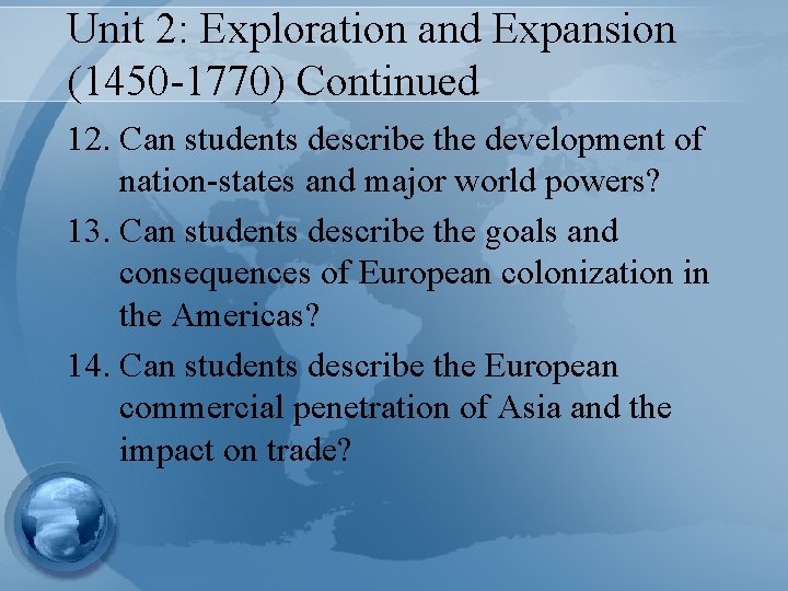 Unit 2: Exploration and Expansion (1450 -1770) Continued 12. Can students describe the development