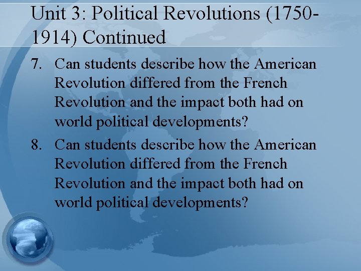 Unit 3: Political Revolutions (17501914) Continued 7. Can students describe how the American Revolution