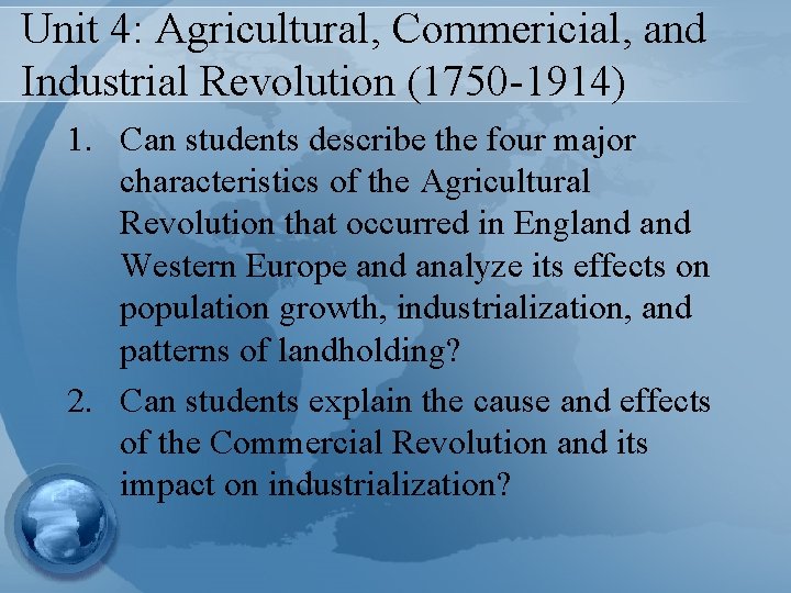 Unit 4: Agricultural, Commericial, and Industrial Revolution (1750 -1914) 1. Can students describe the