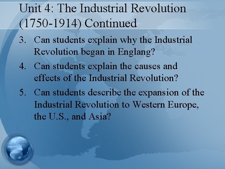 Unit 4: The Industrial Revolution (1750 -1914) Continued 3. Can students explain why the