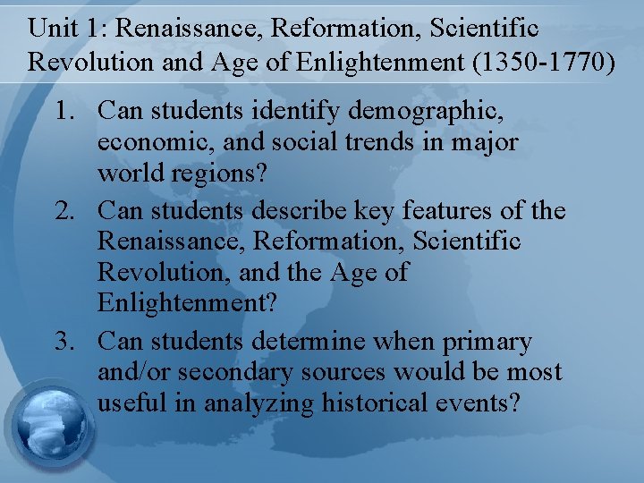 Unit 1: Renaissance, Reformation, Scientific Revolution and Age of Enlightenment (1350 -1770) 1. Can