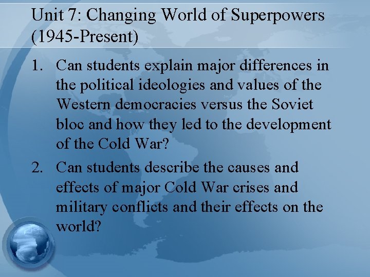 Unit 7: Changing World of Superpowers (1945 -Present) 1. Can students explain major differences