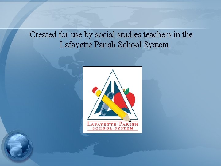 Created for use by social studies teachers in the Lafayette Parish School System. 