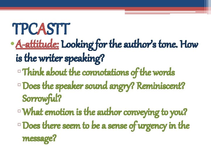 TPCASTT • A-attitude: Looking for the author’s tone. How is the writer speaking? ▫