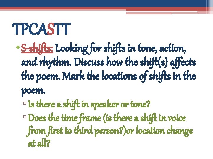 TPCASTT • S-shifts: Looking for shifts in tone, action, and rhythm. Discuss how the