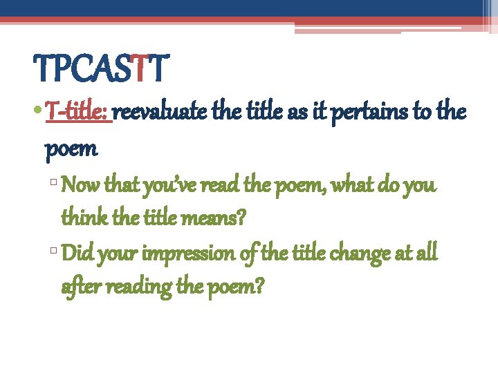 TPCASTT • T-title: reevaluate the title as it pertains to the poem ▫ Now