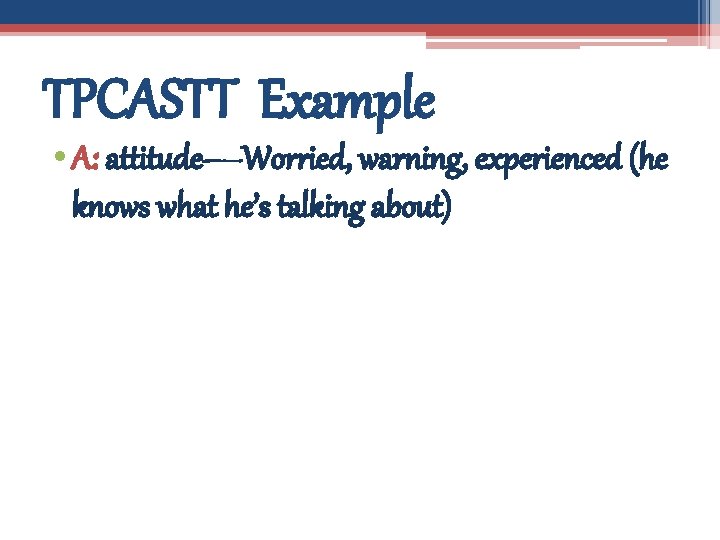 TPCASTT Example • A: attitude—Worried, warning, experienced (he knows what he’s talking about) 